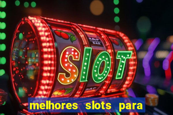 melhores slots para ganhar dinheiro